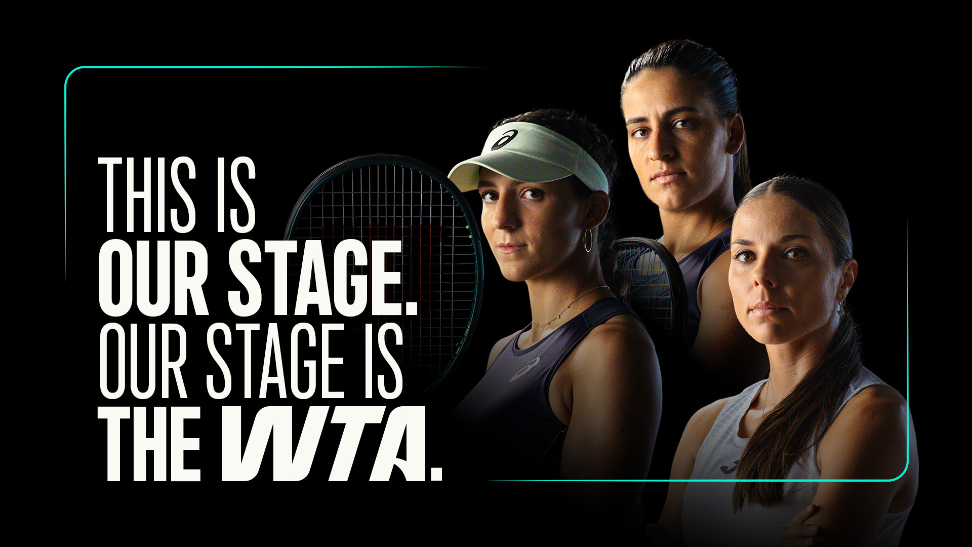 This is our stage. Our stage is the WTA.